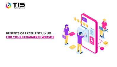 Top 10 Benefits of Excellent UX for Your eCommerce Website