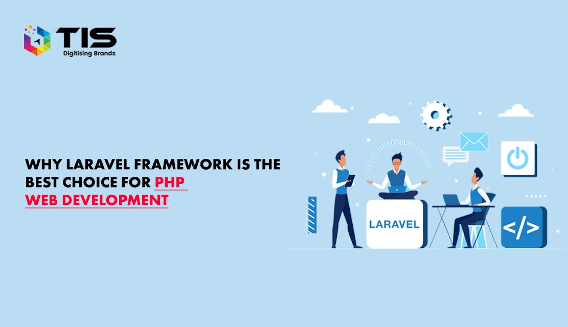 Why Laravel Framework is the Best Choice for PHP Web Development